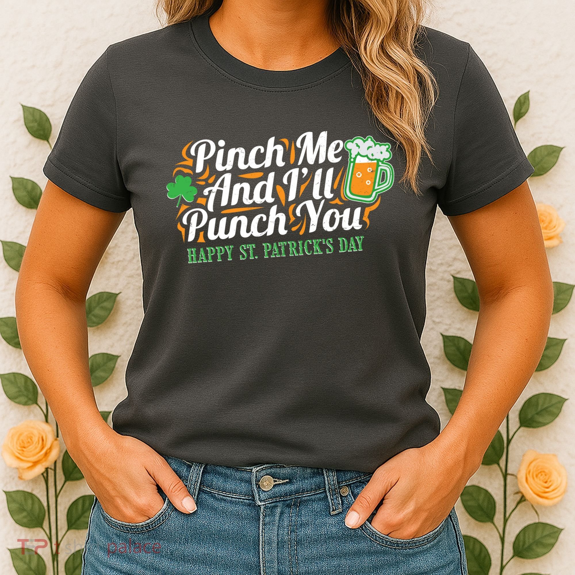 Funny Happy St Patrick's Day Pinch Me And I'll Punch You Women's T-Shirt