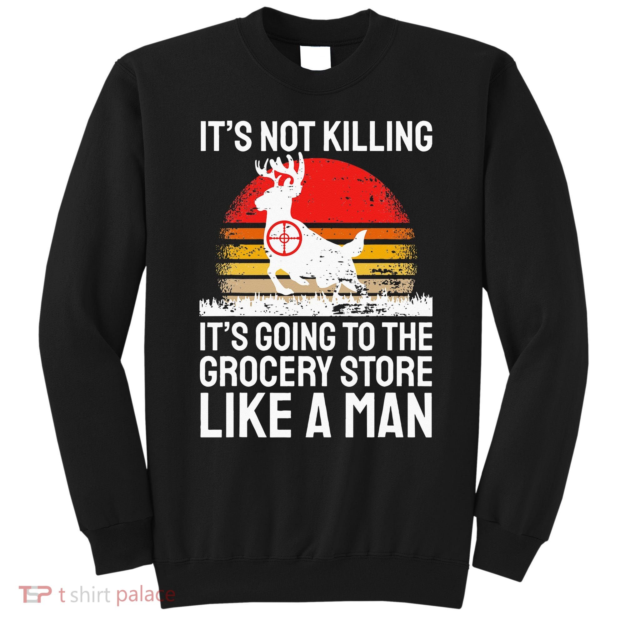 Funny Hunting Saying Deer Hunter I Grocery Store Sweatshirt