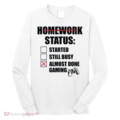 Funny Homework Status Still Busy Gaming Gamer Meme Long Sleeve Shirt