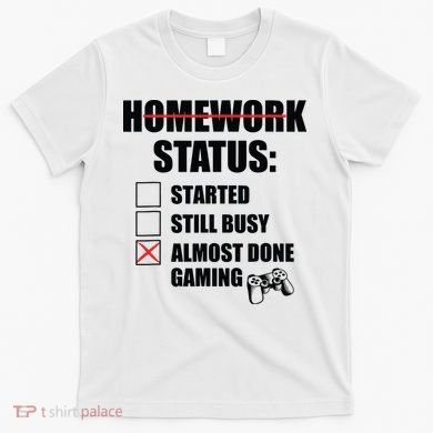 Funny Homework Status Still Busy Gaming Gamer Meme T-Shirt