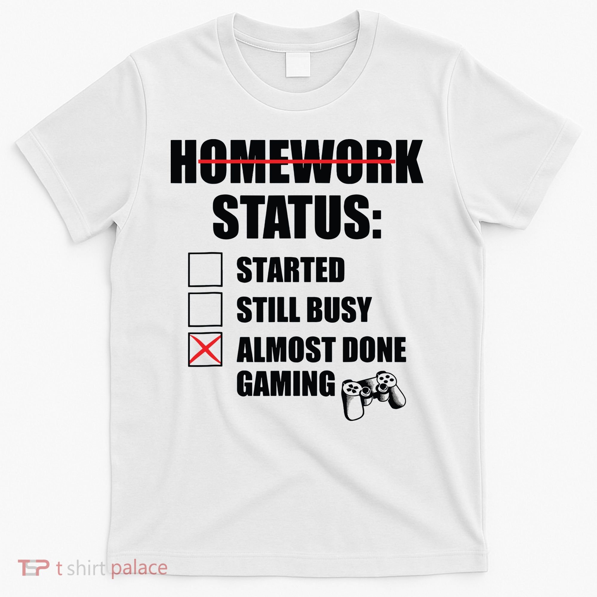 Funny Homework Status Still Busy Gaming Gamer Meme T-Shirt