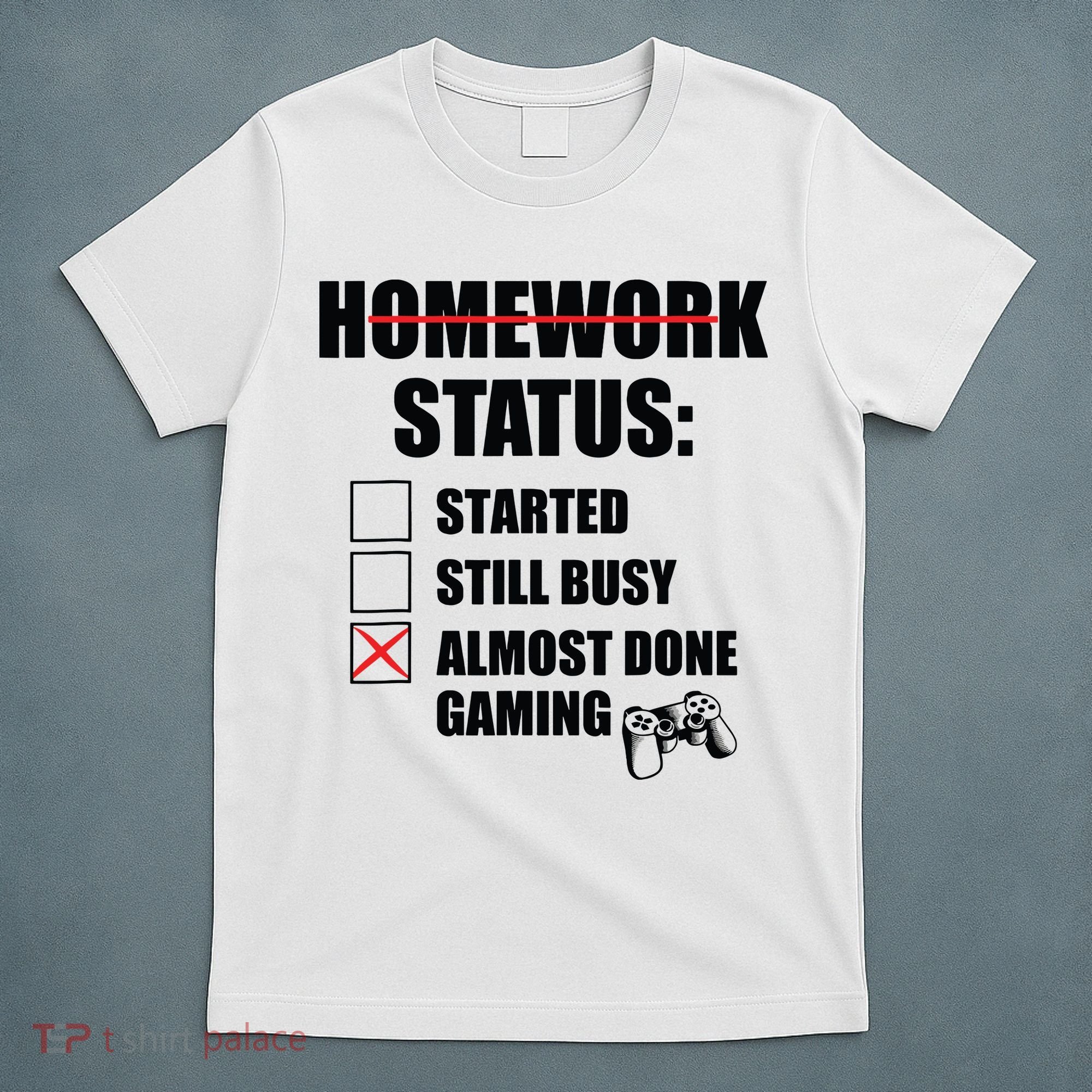 Funny Homework Status Still Busy Gaming Gamer Meme T-Shirt