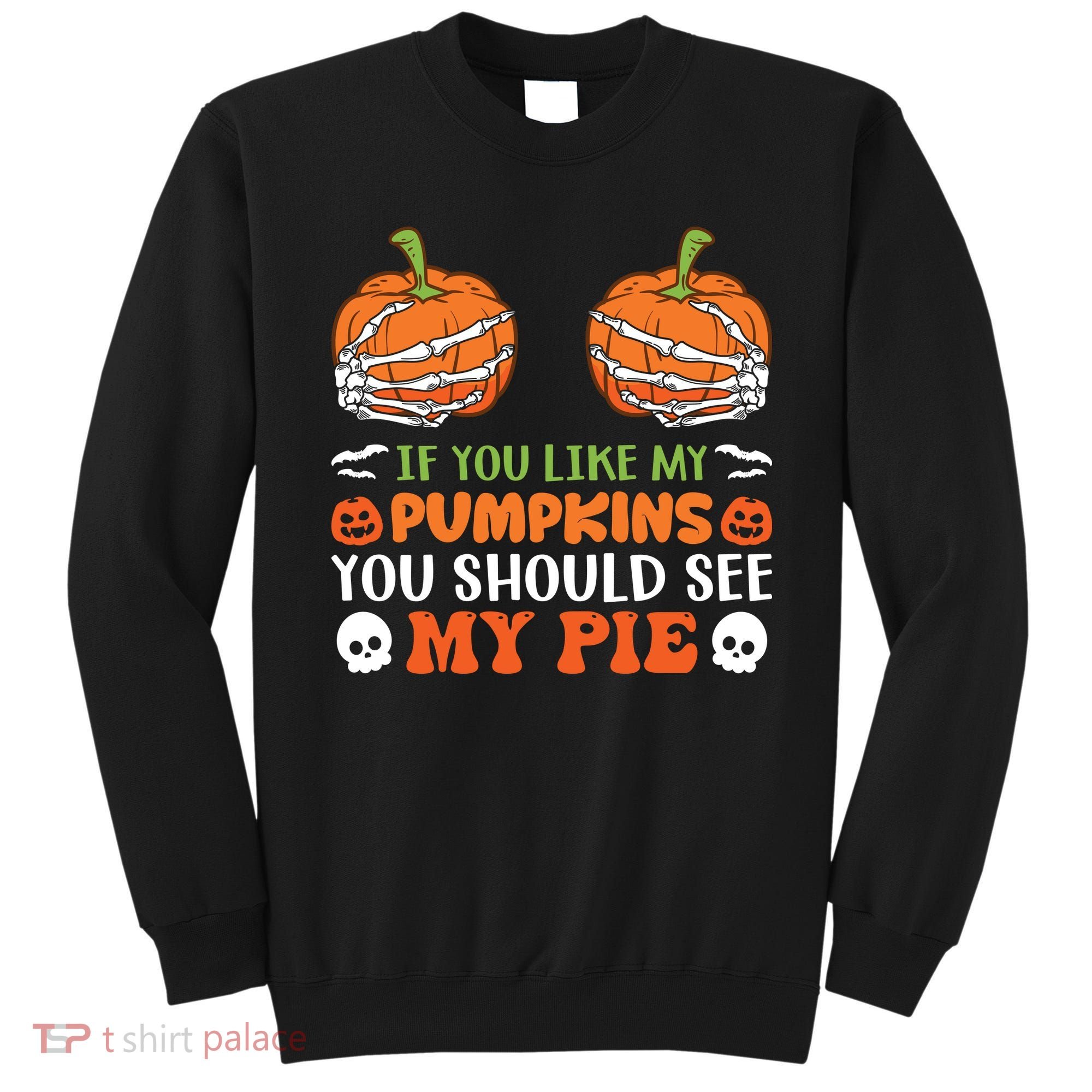 Funny Halloween Shirts, If You Like Pumpkins You Should See Pie Funny Halloween Sweatshirt