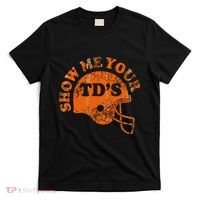 Football Humor Sayings Show Me Your Tds Funny Quotes T-Shirt thumb 0