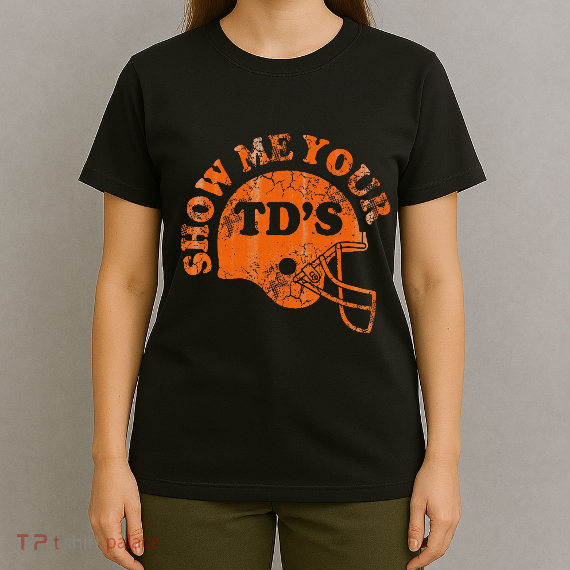Football Humor Sayings Show Me Your Tds Funny Quotes T-Shirt