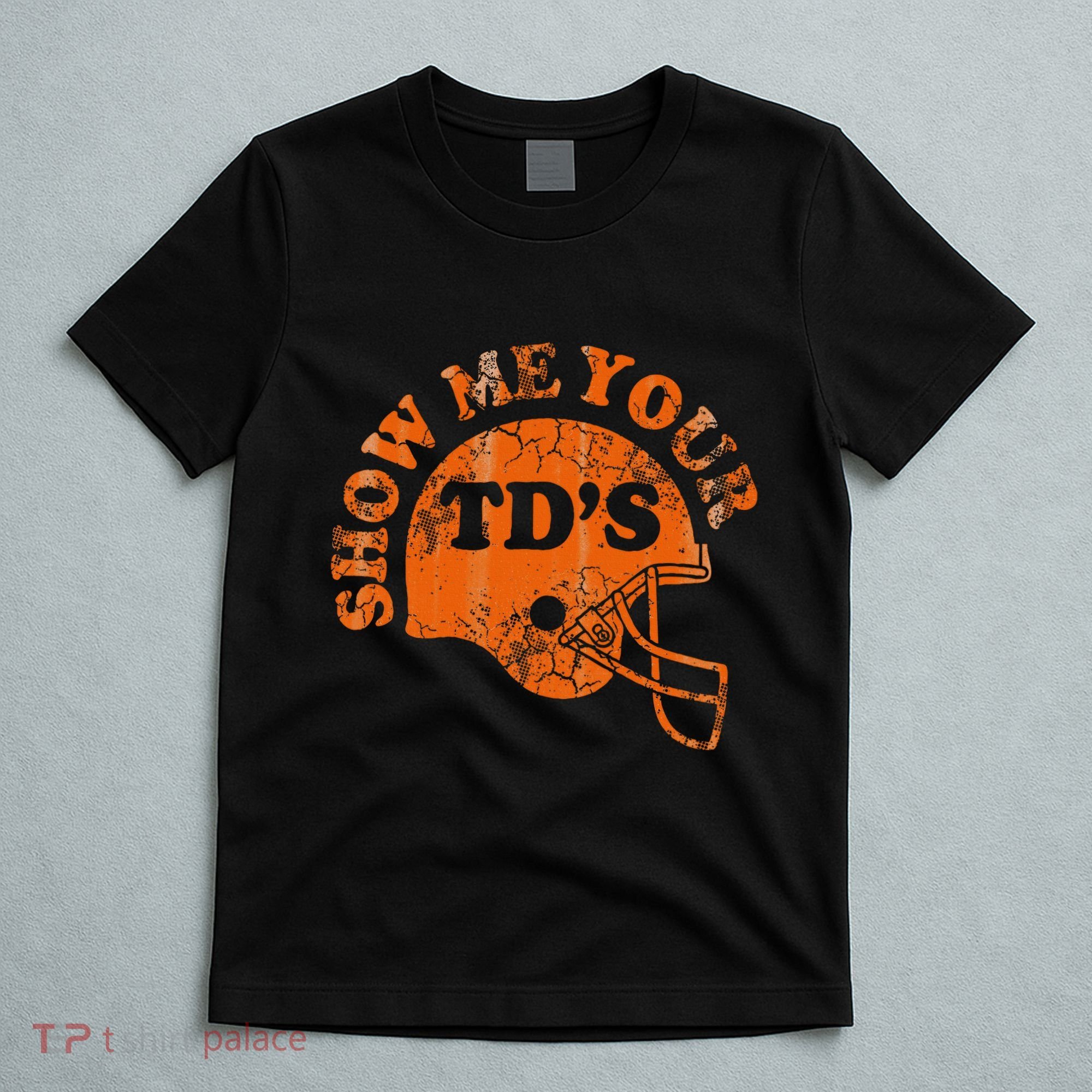 Football Humor Sayings Show Me Your Tds Funny Quotes T-Shirt
