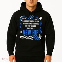 Funny Hip Surgery Replacement I Already Had A Brain A Heart And Courage New Hip Hoodie thumb 2