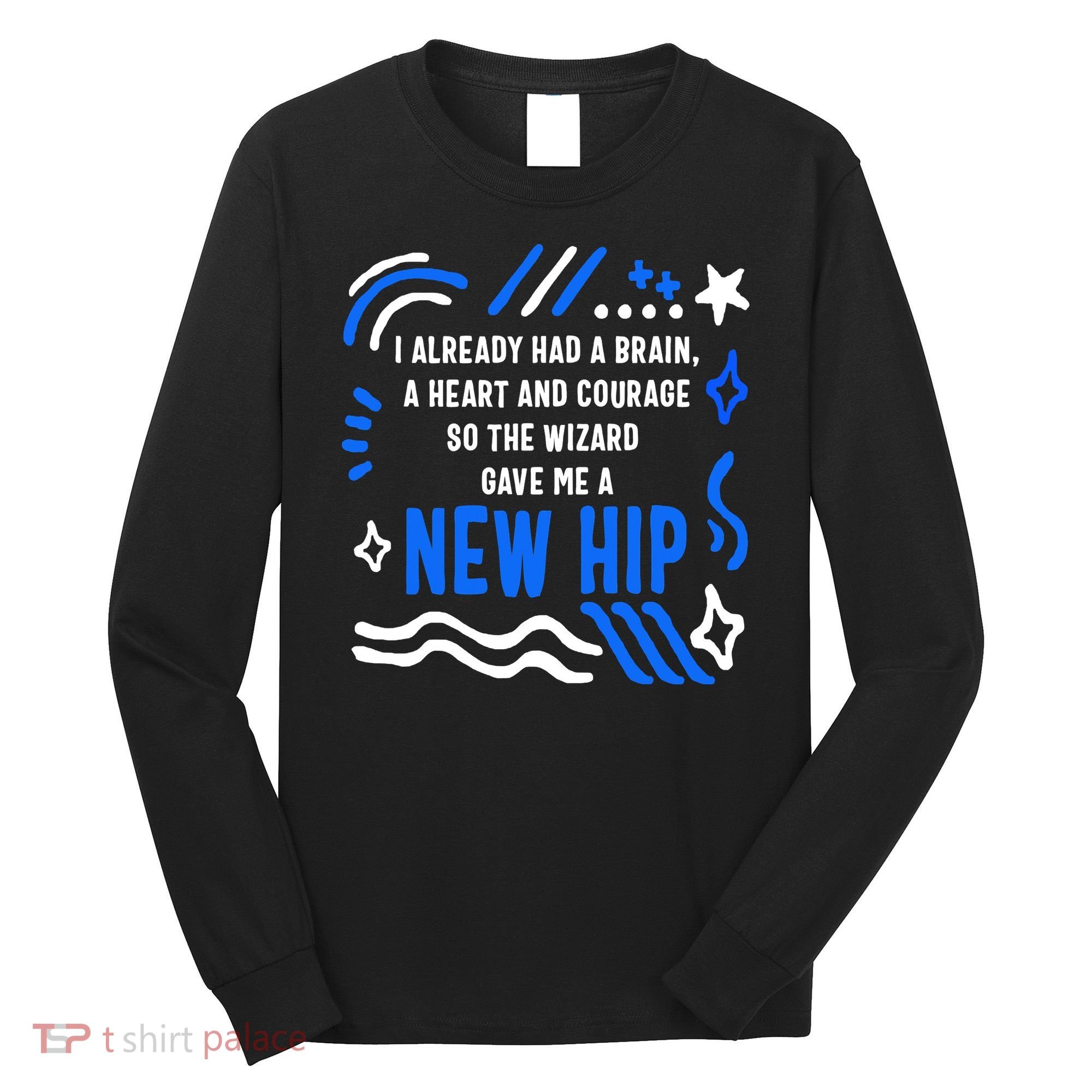 Funny Hip Surgery Replacement I Already Had A Brain A Heart And Courage New Hip Long Sleeve Shirt