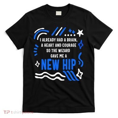 Funny Hip Surgery Replacement I Already Had A Brain A Heart And Courage New Hip T-Shirt