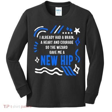 Funny Hip Surgery Replacement I Already Had A Brain A Heart And Courage New Hip Kids Long Sleeve Shirt