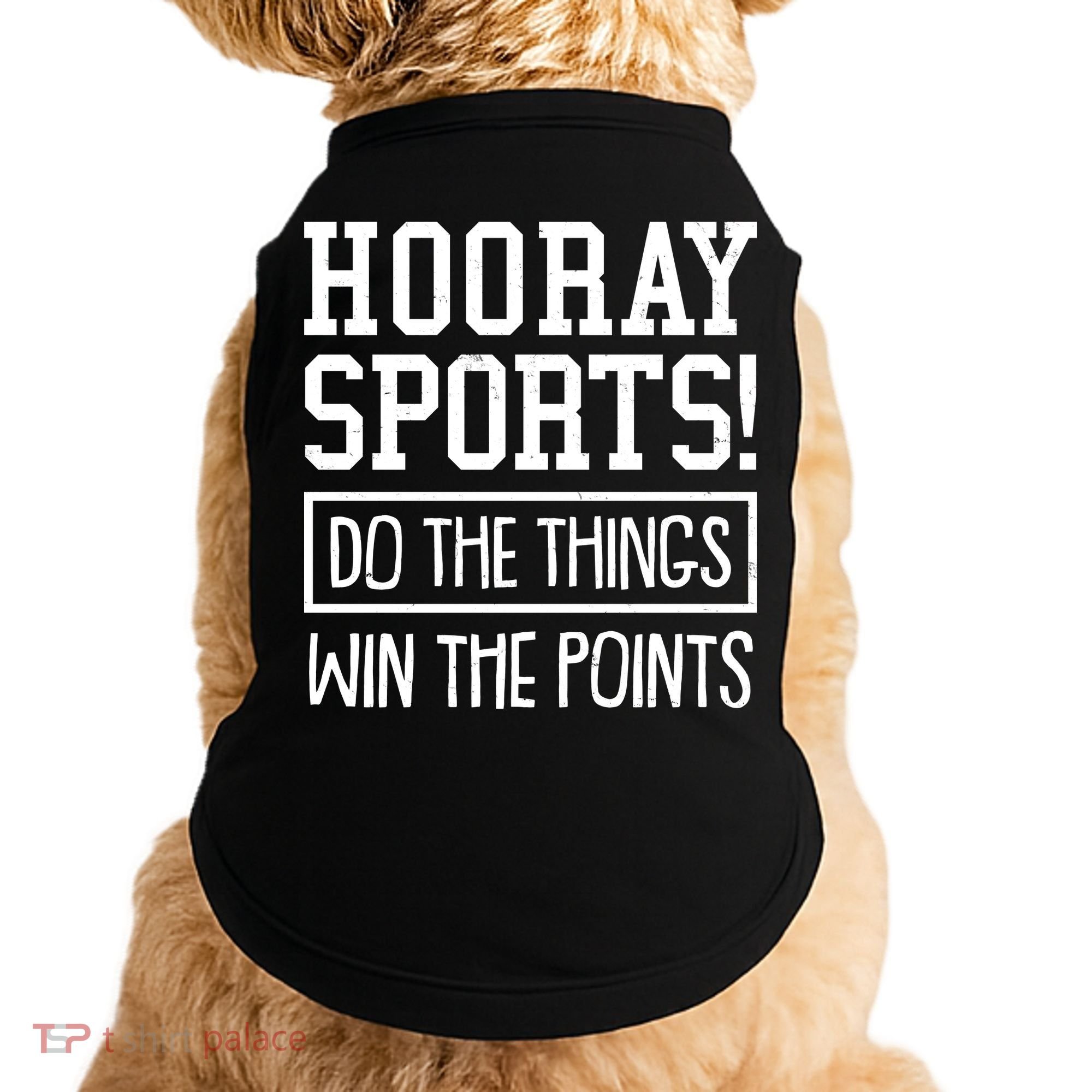 Funny Hooray Sports Do The Things Win The Points Doggie Tank