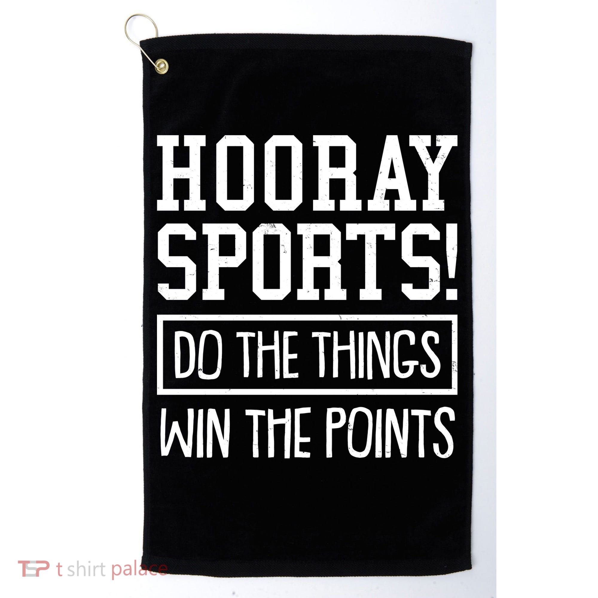 Funny Hooray Sports Do The Things Win The Points Golf Towel