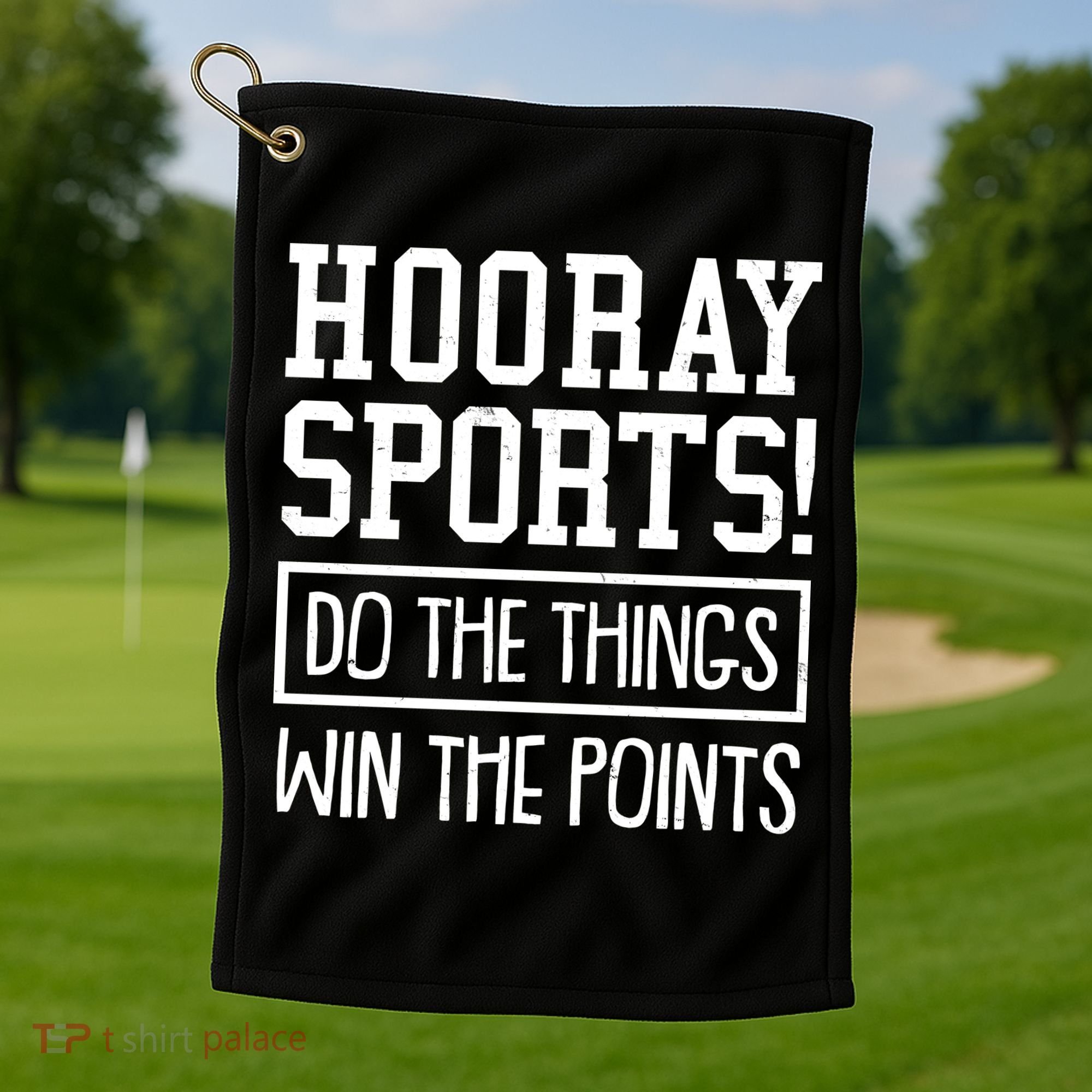 Funny Hooray Sports Do The Things Win The Points Golf Towel