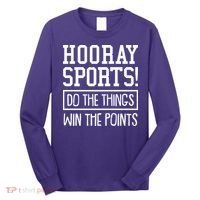 Funny Hooray Sports Do The Things Win The Points Long Sleeve Shirt thumb 0