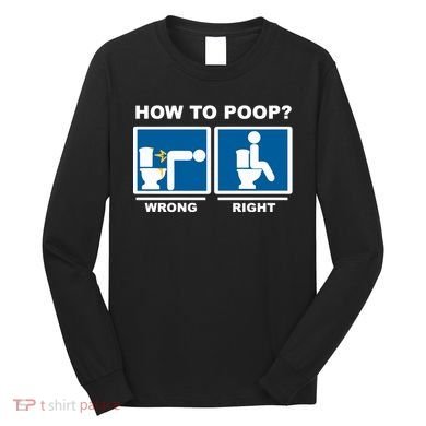 Funny How To Poop Pooping Position Long Sleeve Shirt