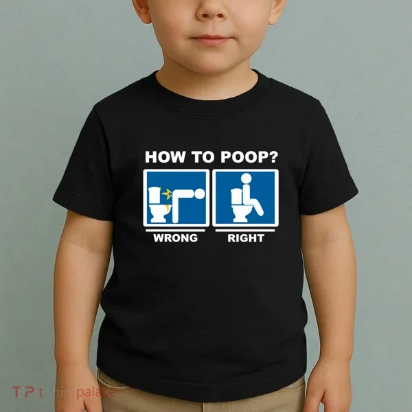 Funny How To Poop Pooping Position Toddler T-Shirt