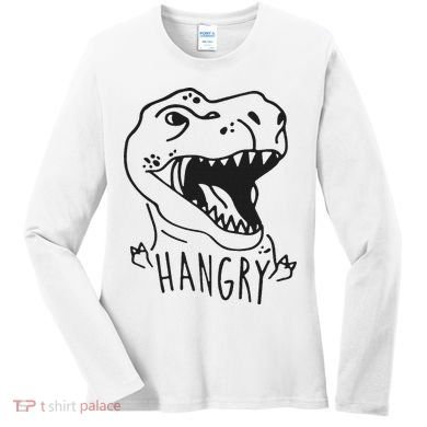 Funny Hangry T Rex Dinosaur Lover Gift Women's Long Sleeve Shirt