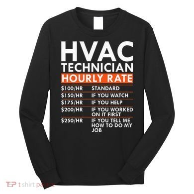 Funny Hvac Technician Hourly Rate Hvac Mechanic Labor Rates Long Sleeve Shirt