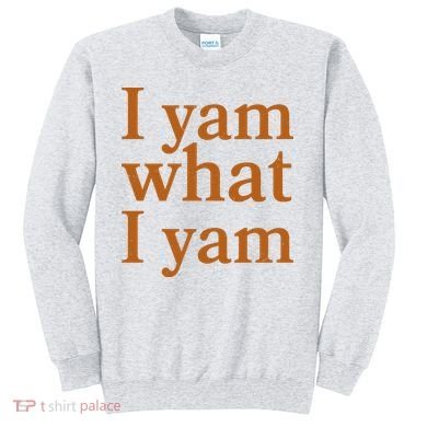 Funny Holidays Thanksgiving I Yam What I Yam Sweatshirt