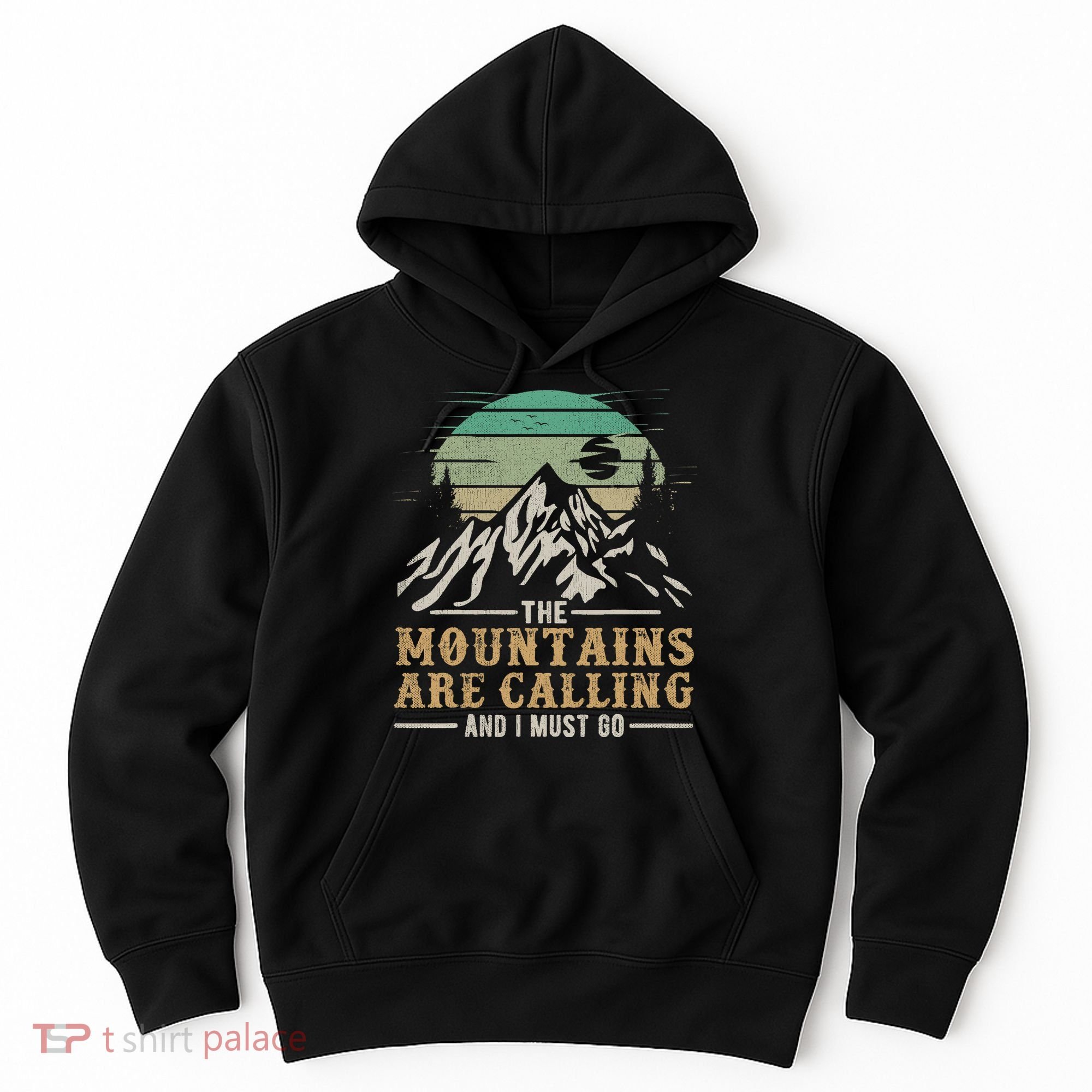 Funny Hiking Tee The Mountains Are Calling And I Must Go Hoodie