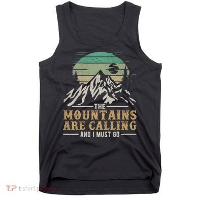 Funny Hiking Tee The Mountains Are Calling And I Must Go Tank Top