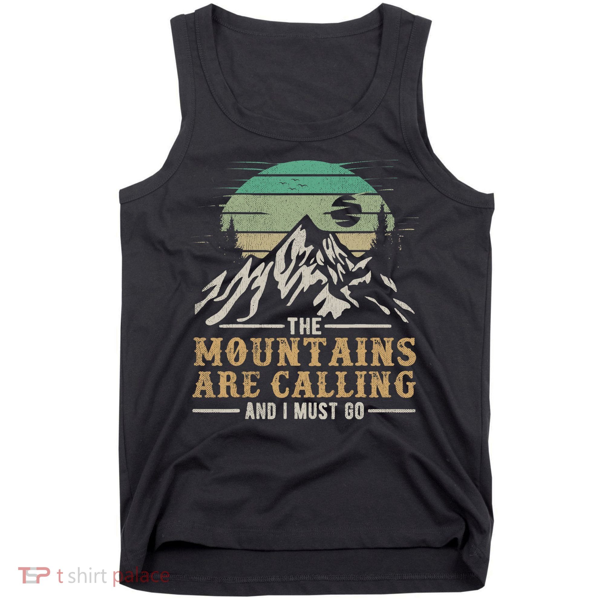 Funny Hiking Tee The Mountains Are Calling And I Must Go Tank Top