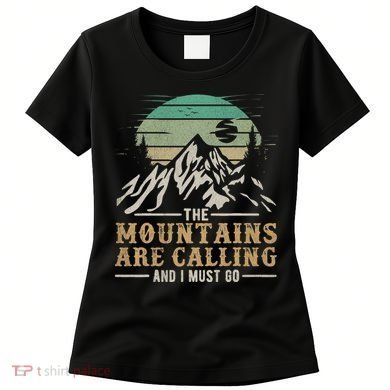 Funny Hiking Tee The Mountains Are Calling And I Must Go Women's T-Shirt
