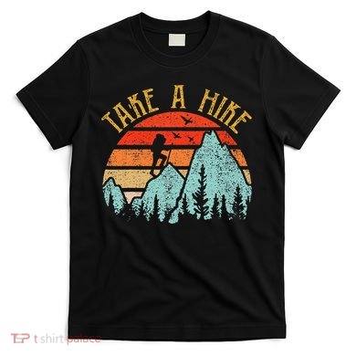 Funny Hikingshirt Take A Hike Mountain Hiker T-Shirt