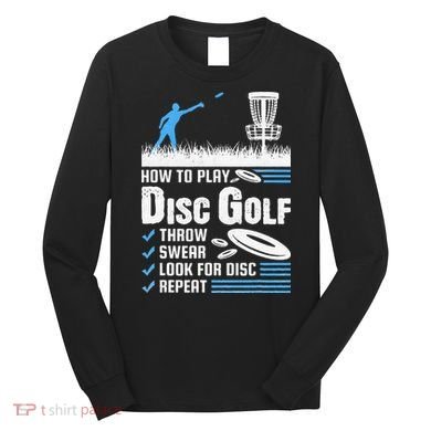 Funny How To Play Disc Golf Long Sleeve Shirt