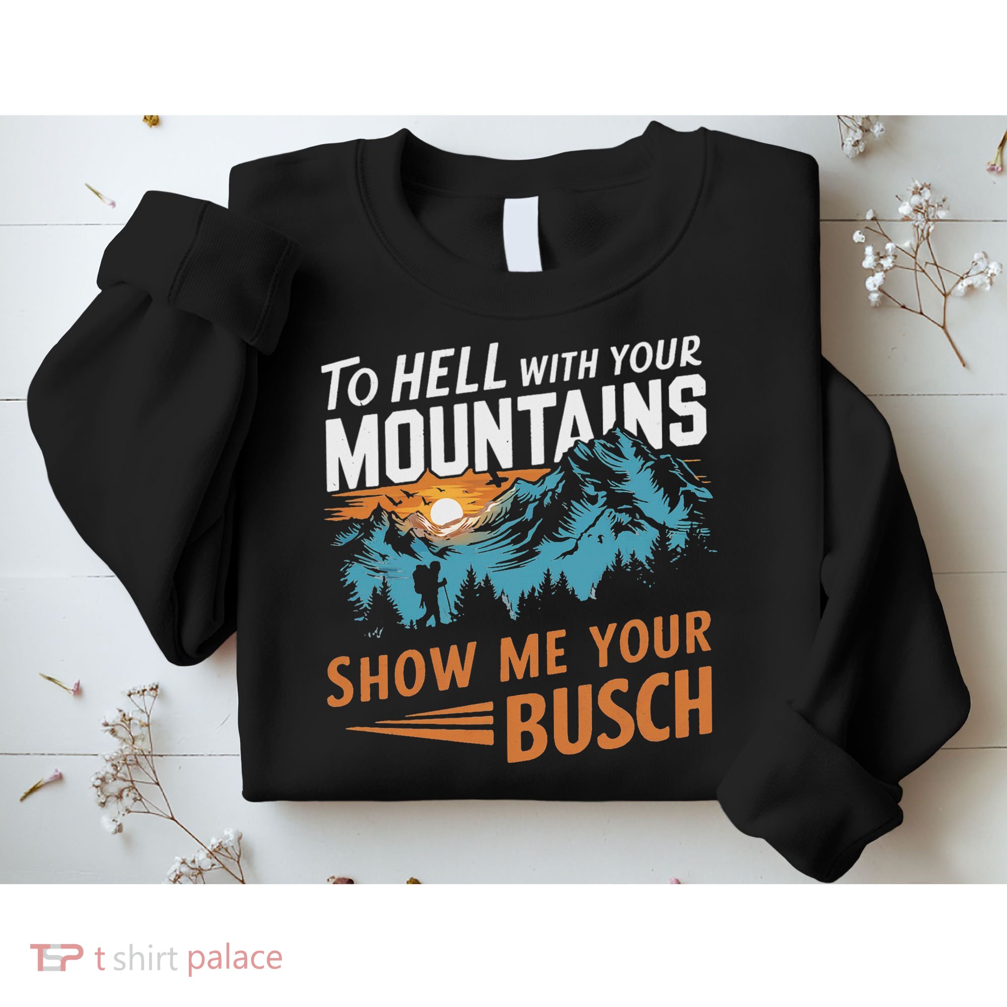 Funny Hiking To Hell With Your Mountains Show Me Your Busch Sweatshirt