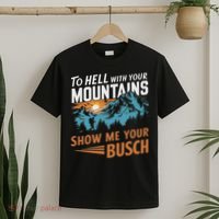 Funny Hiking To Hell With Your Mountains Show Me Your Busch T-Shirt thumb 2