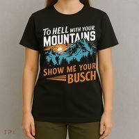 Funny Hiking To Hell With Your Mountains Show Me Your Busch T-Shirt thumb 4