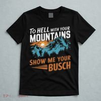 Funny Hiking To Hell With Your Mountains Show Me Your Busch T-Shirt thumb 5