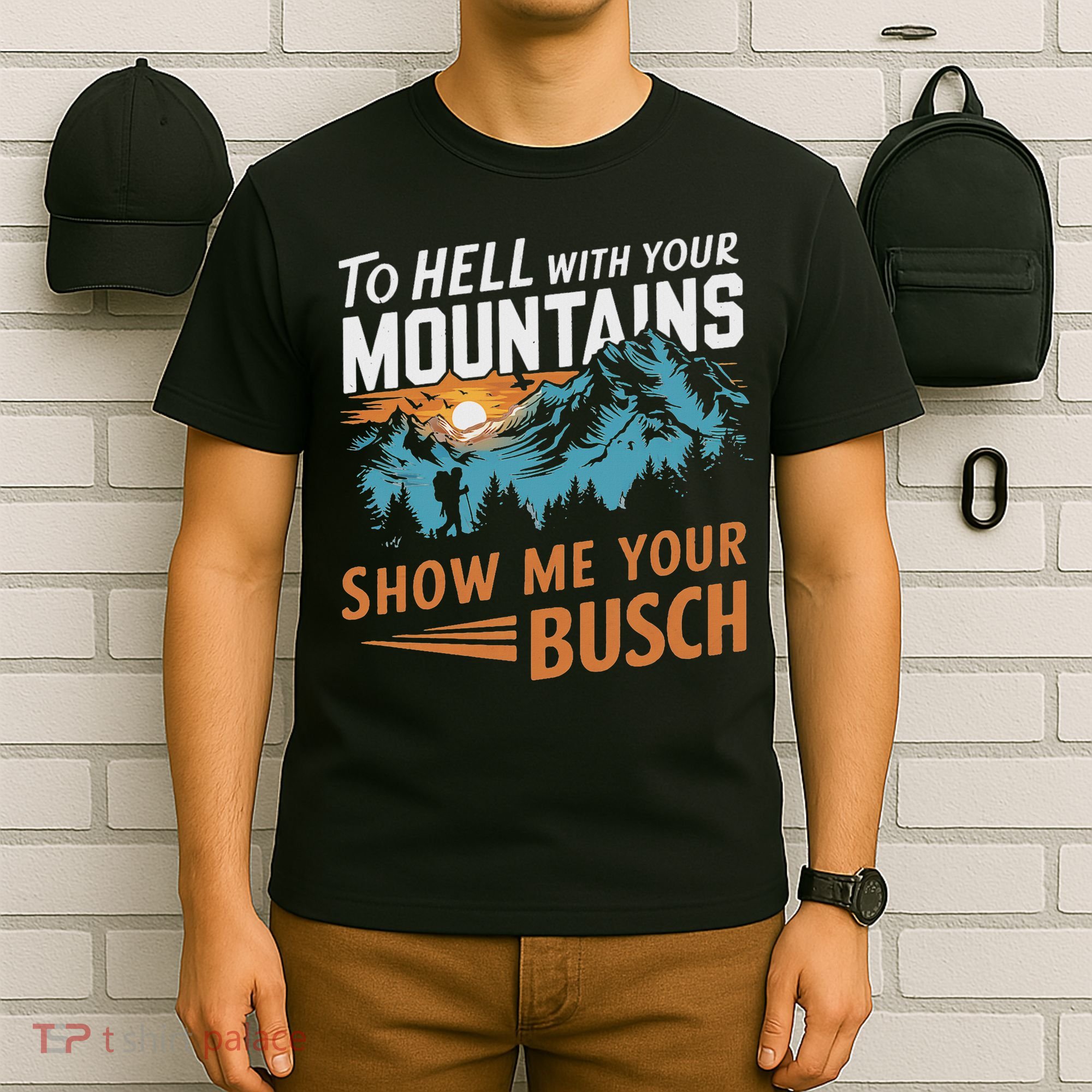Funny Hiking To Hell With Your Mountains Show Me Your Busch T-Shirt
