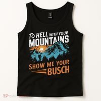 Funny Hiking To Hell With Your Mountains Show Me Your Busch Tank Top thumb 2