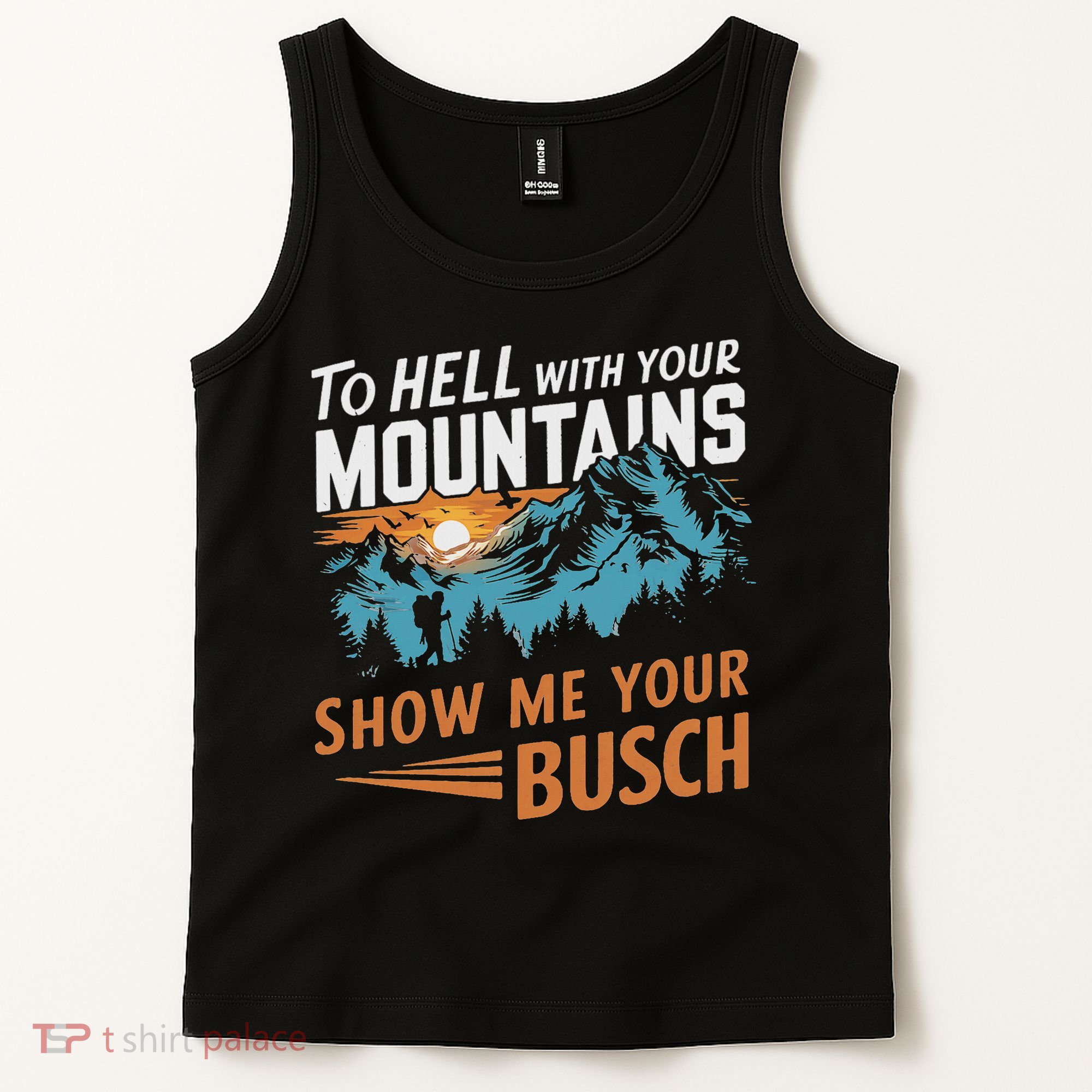 Funny Hiking To Hell With Your Mountains Show Me Your Busch Tank Top