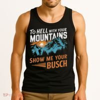 Funny Hiking To Hell With Your Mountains Show Me Your Busch Tank Top thumb 3