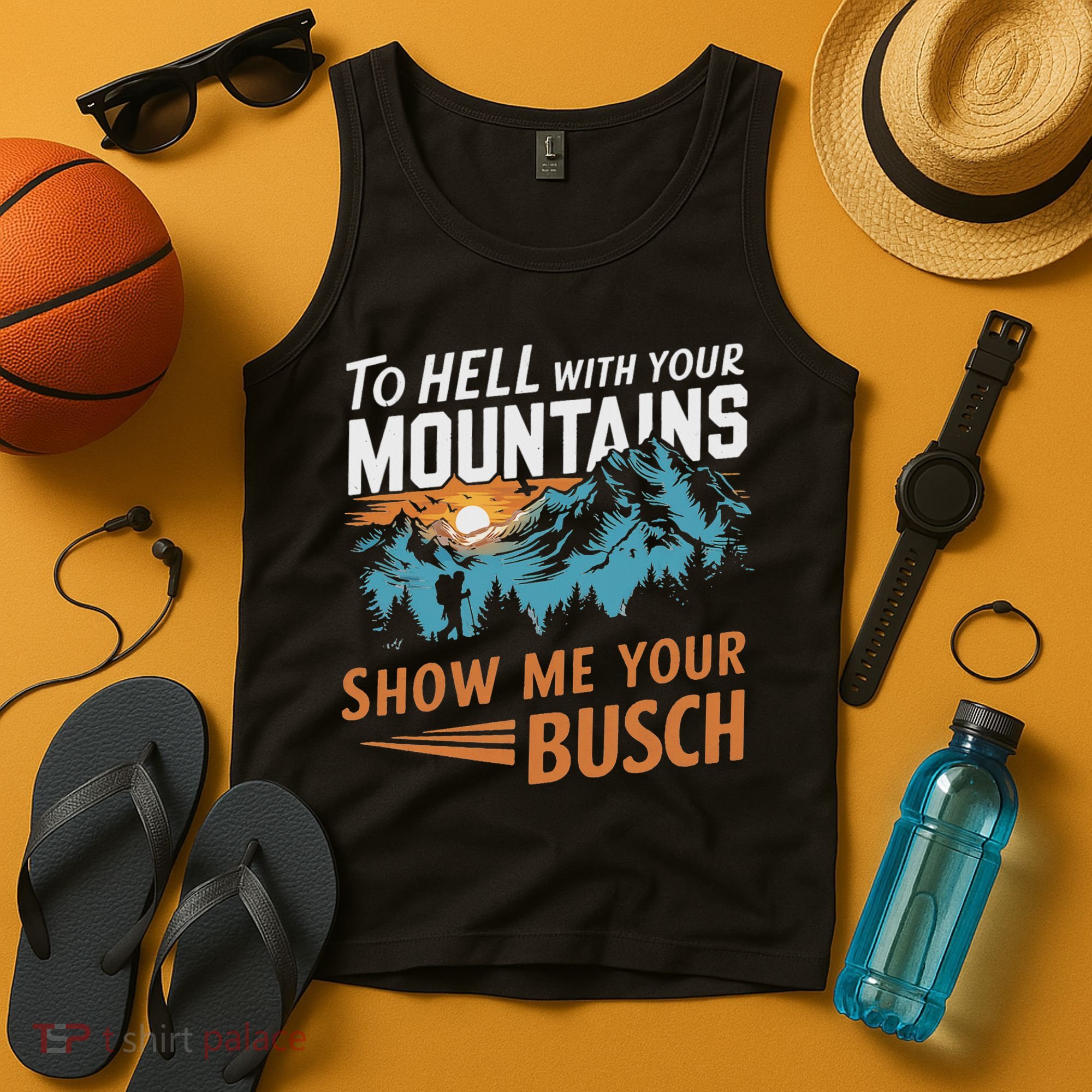 Funny Hiking To Hell With Your Mountains Show Me Your Busch Tank Top