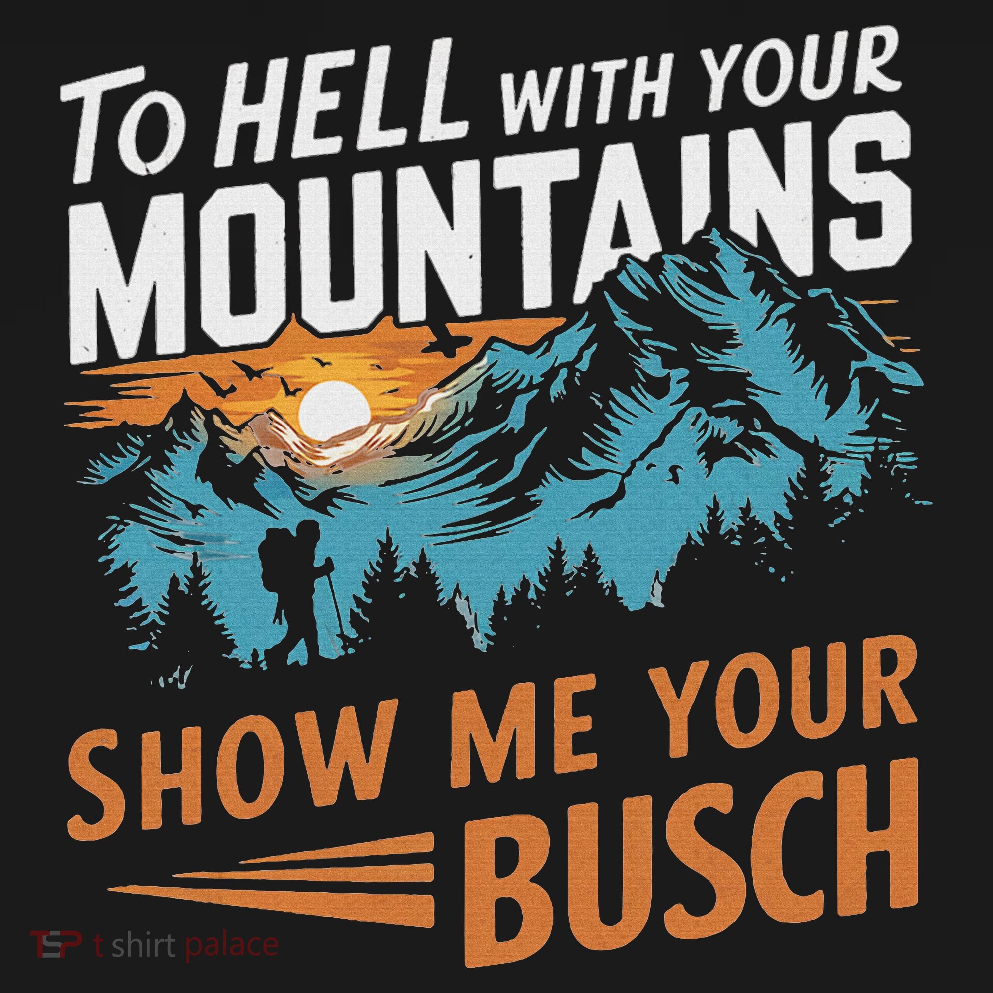 Funny Hiking To Hell With Your Mountains Show Me Your Busch Tank Top