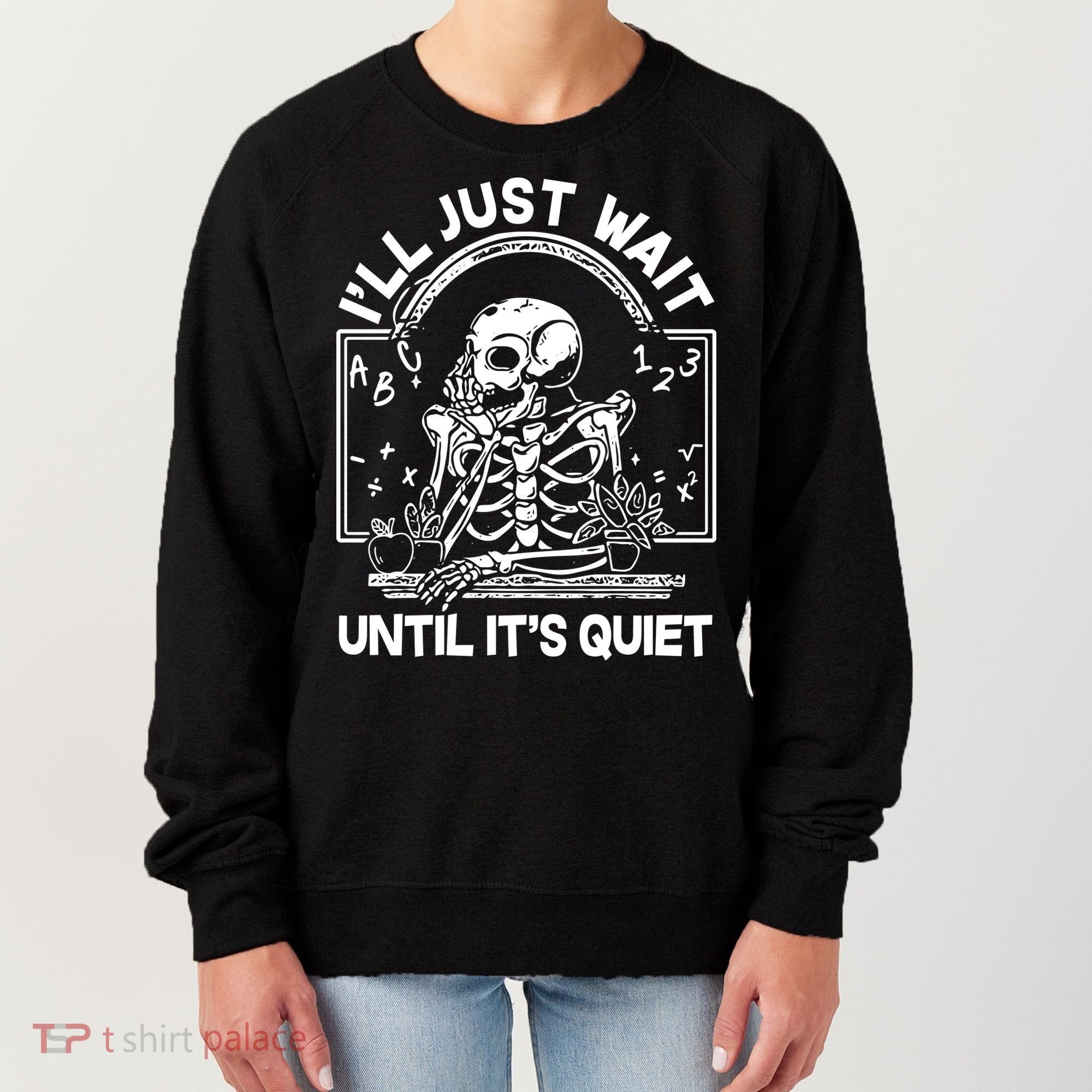 Funny Halloween Teacher Skeleton I'll Just Wait Until It's Quiet Women's Sweatshirt
