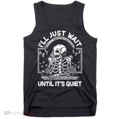 Funny Halloween Teacher Skeleton I'll Just Wait Until It's Quiet Tank Top