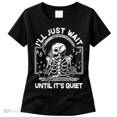 Funny Halloween Teacher Skeleton I'll Just Wait Until It's Quiet Women's T-Shirt