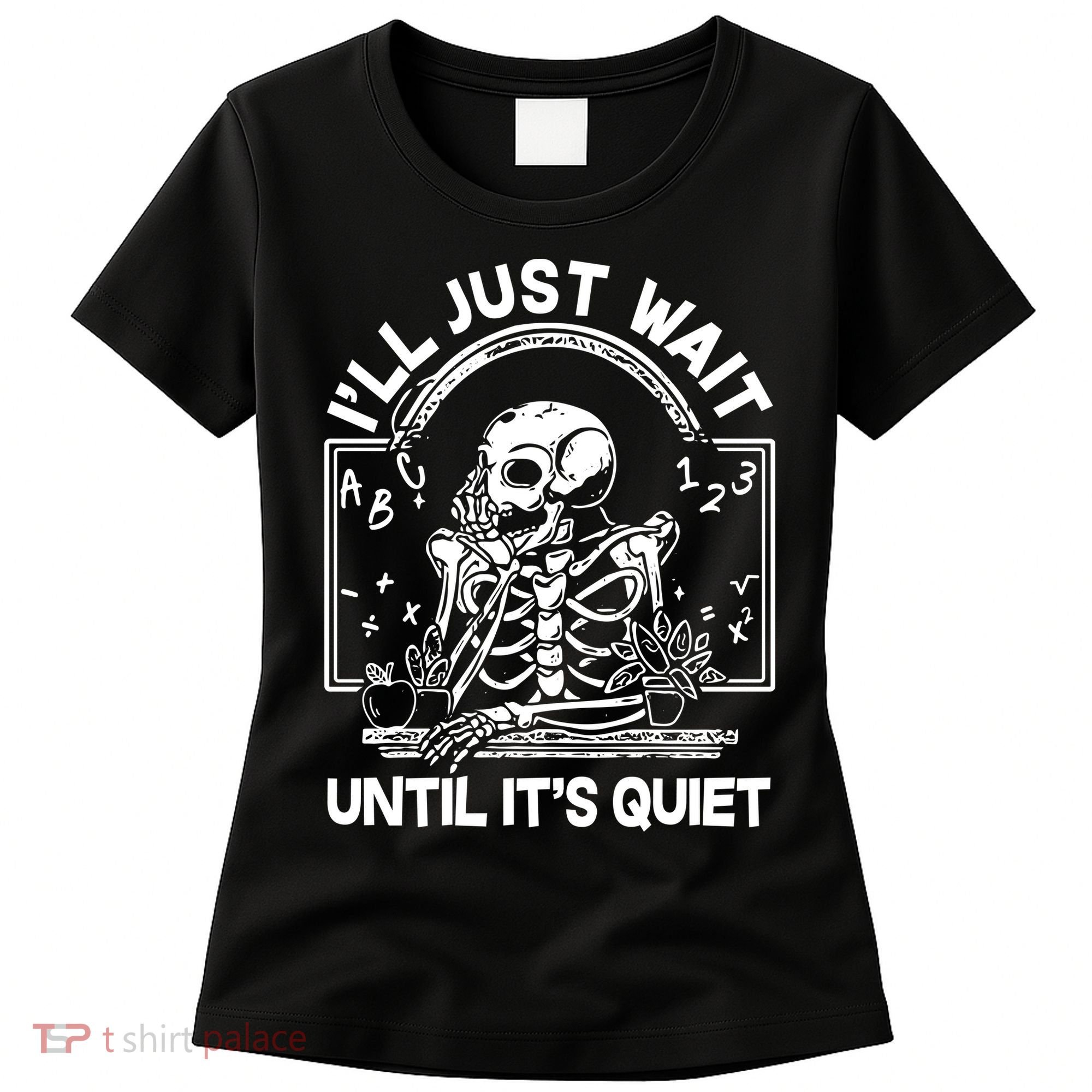 Funny Halloween Teacher Skeleton I'll Just Wait Until It's Quiet Women's T-Shirt