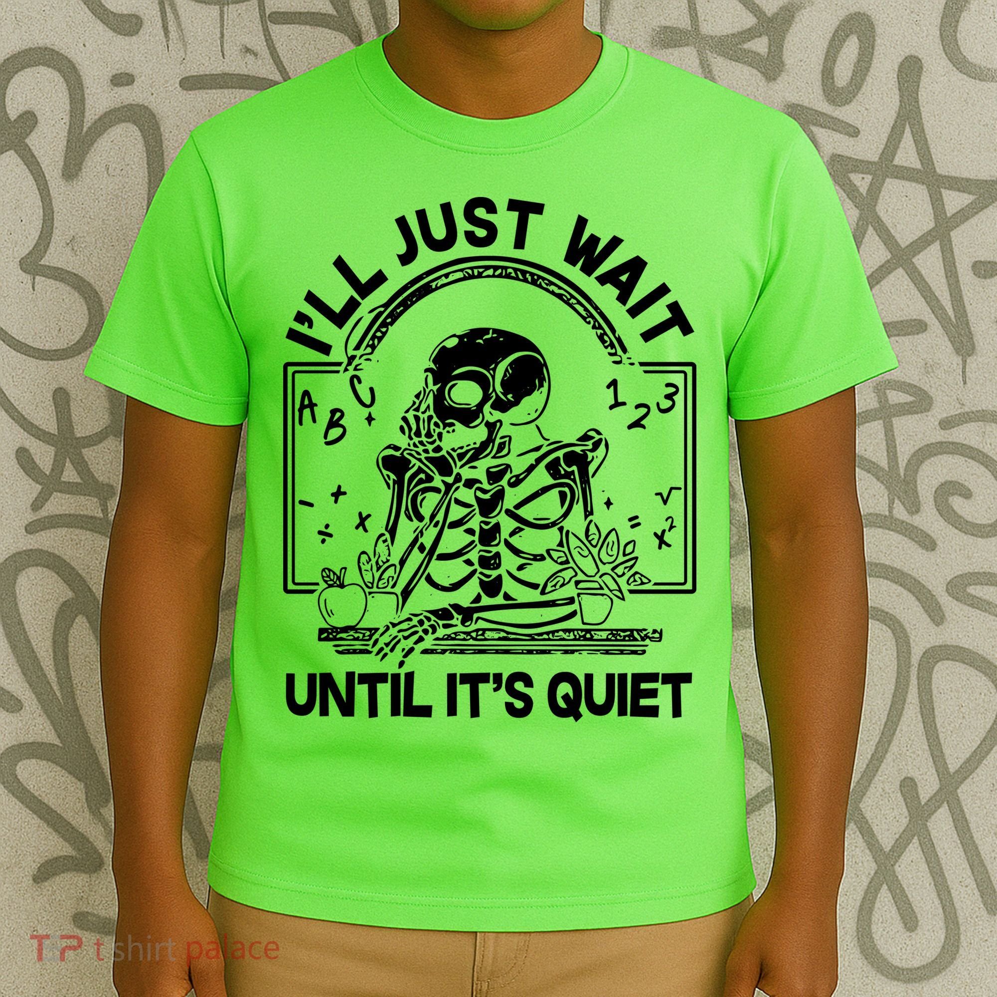 Funny Halloween Teacher Skeleton I'll Just Wait Until It's Quiet T-Shirt