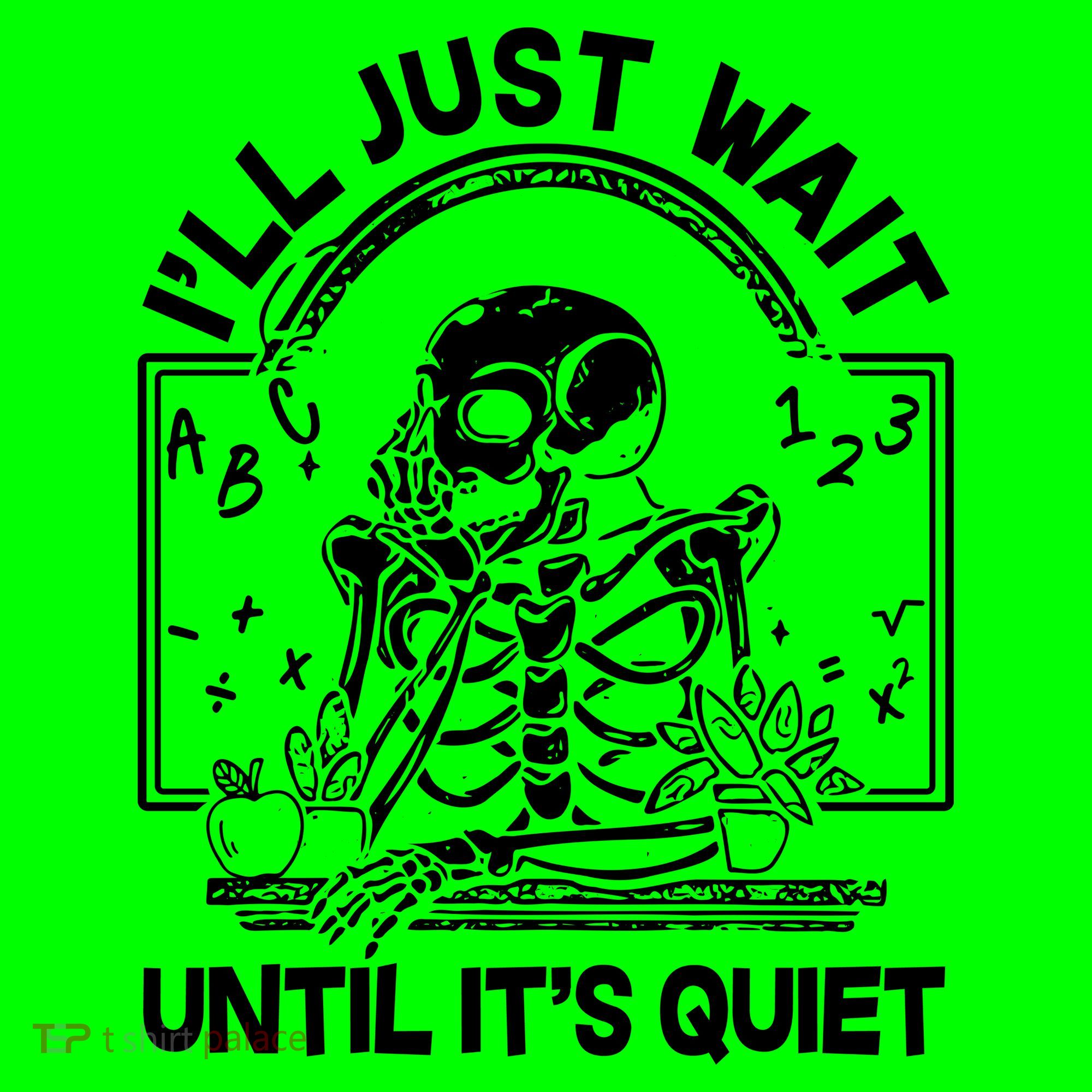 Funny Halloween Teacher Skeleton I'll Just Wait Until It's Quiet T-Shirt