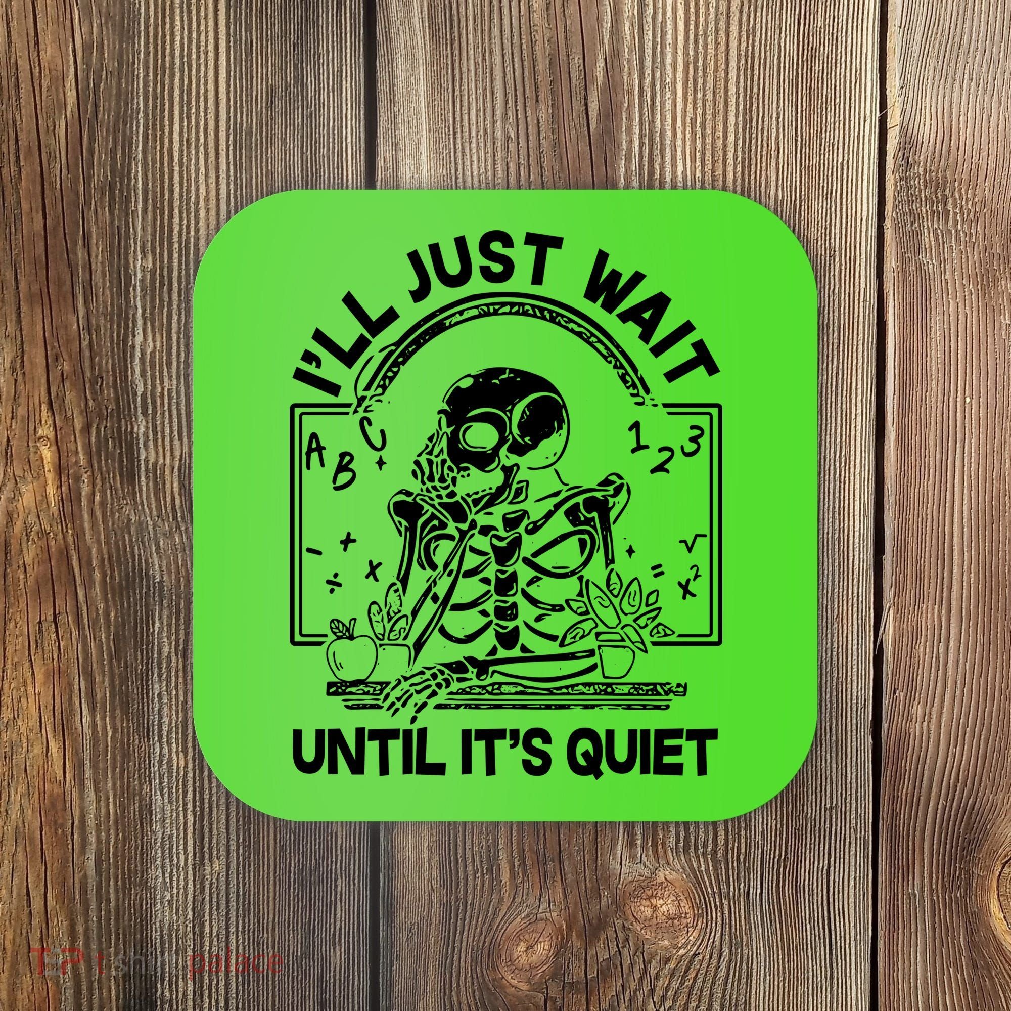 Funny Halloween Teacher Skeleton I'll Just Wait Until It's Quiet Coaster