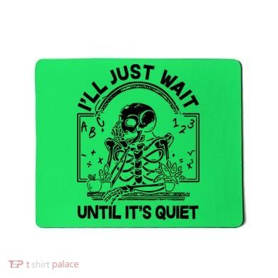 Funny Halloween Teacher Skeleton I'll Just Wait Until It's Quiet Mousepad