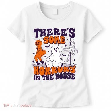 Funny Halloween Theres Some Horrors In The House Women's T-Shirt