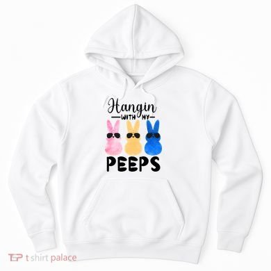 Funny Hangin With My Peeps Easter Bunny Chillin With Peeps Gift Hoodie