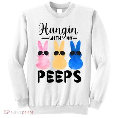 Funny Hangin With My Peeps Easter Bunny Chillin With Peeps Gift Sweatshirt